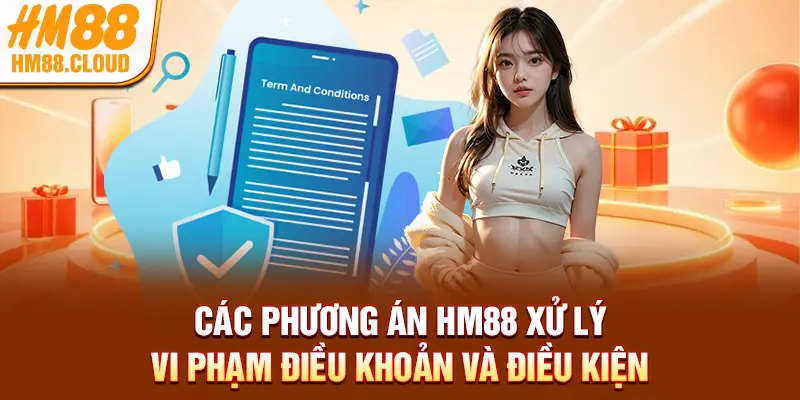 Các phương án HM88 xử lý vi phạm điều khoản và điều kiện