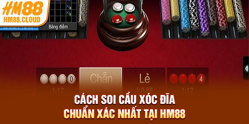 Cách soi cầu xóc đĩa chuẩn xác nhất tại HM88