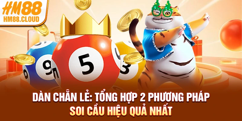 Dàn Chẵn Lẻ: Tổng Hợp 2 Phương Pháp Soi Cầu Hiệu Quả Nhất