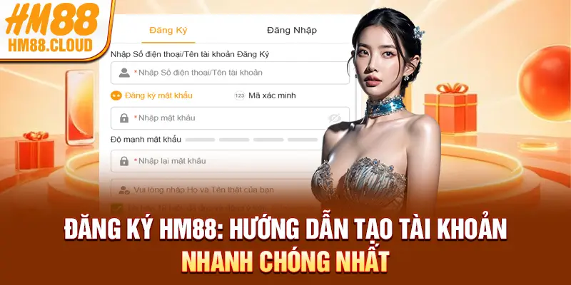 Đăng ký HM88: Hướng Dẫn Tạo Tài Khoản Nhanh Chóng Nhất