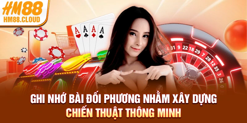 Ghi nhớ bài đối phương nhằm xây dựng chiến thuật thông minh