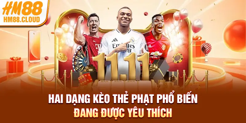 Hai dạng kèo thẻ phạt phổ biến đang được yêu thích