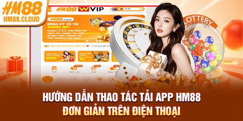 Hướng dẫn thao tác tải app HM88 đơn giản trên điện thoại