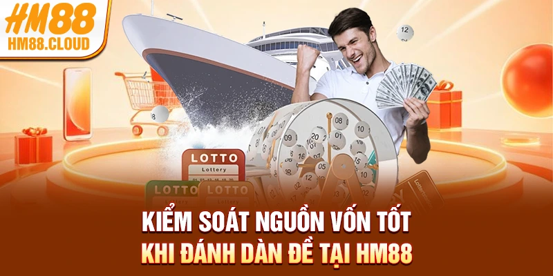 Kiểm soát nguồn vốn tốt khi đánh dàn đề tại HM88