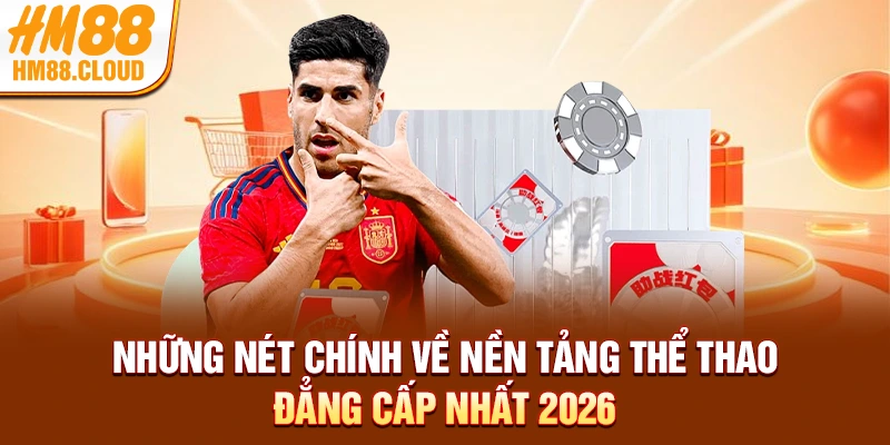Những nét chính về nền tảng thể thao đẳng cấp nhất 2026