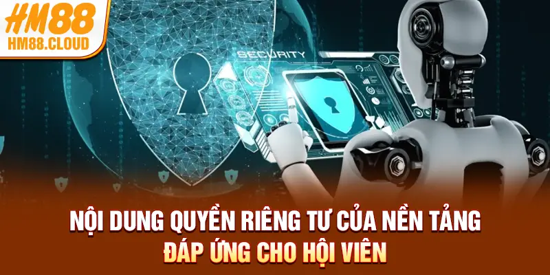 Nội dung quyền riêng tư của nền tảng đáp ứng cho hội viên