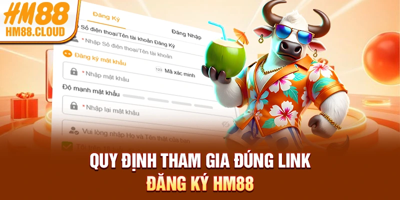 Quy định tham gia đúng link đăng ký HM88
