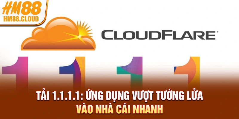 Tải 1.1.1.1: Ứng Dụng Vượt Tường Lửa Vào Nhà Cái Nhanh