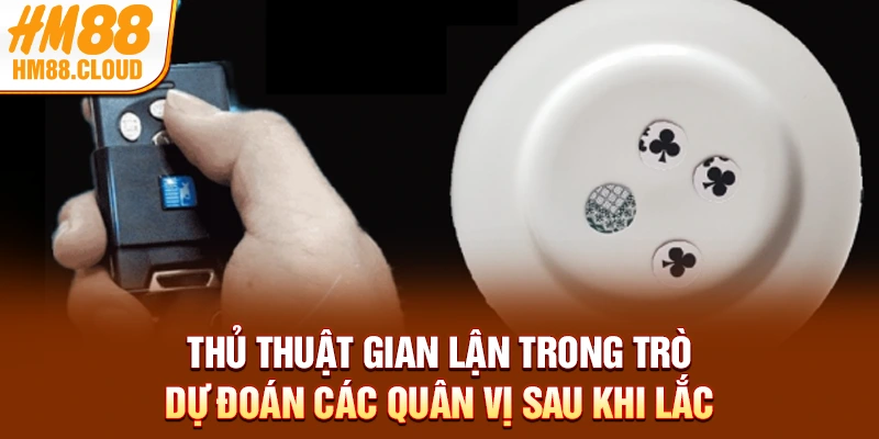 Thủ thuật gian lận trong trò dự đoán các quân vị sau khi lắc