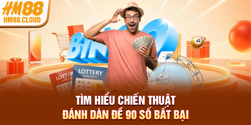 Tìm hiểu chiến thuật đánh dàn đề 90 số bất bại
