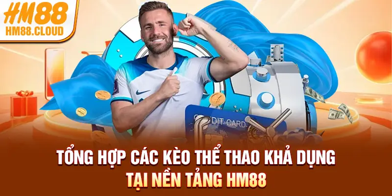 Tổng hợp các kèo thể thao khả dụng tại nền tảng HM88