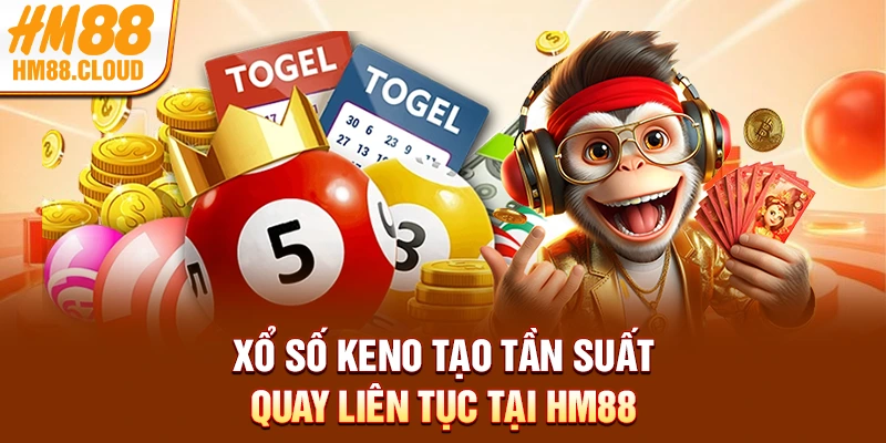 Xổ số Keno tạo tần suất quay liên tục tại HM88